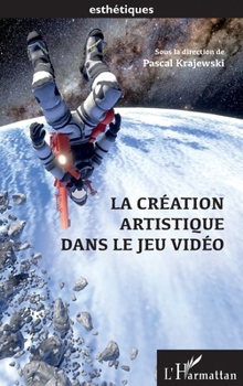 Paperback La création artistique dans le jeu video [French] Book