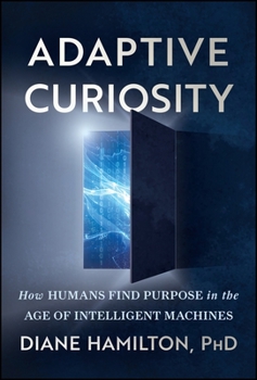 Hardcover Adaptive Curiosity: How Humans Find Purpose in the Age of Intelligent Machines Book