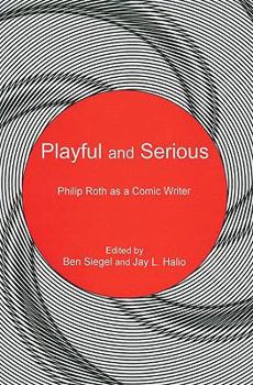 Hardcover Playful and Serious: Philip Roth as a Comic Writer Book