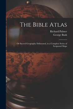 Paperback The Bible Atlas: Or Sacred Geography Delineated, in a Complete Series of Scriptural Maps Book