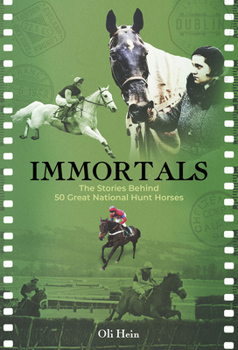 Immortals: 50 Great National Hunt: The Stories Behind 50 Great National Hunt Horses