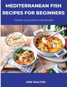 Paperback Mediterranean Fish Recipes for Beginners: The Best Collection Of Fish Recipes Book