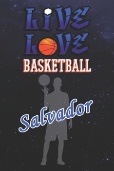 Live Love Basketball Salvador : The Perfect Notebook For Proud Basketball Fans Or Players | Forever Suitbale Gift For Boys | Diary | College Ruled | ... - 6 x 9 Inch - Notebook - Notepad - Paperback