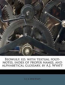 Paperback Beowulf; Ed. with Textual Foot-Notes, Index of Proper Names, and Alphabetical Glossary, by A.J. Wyatt Book