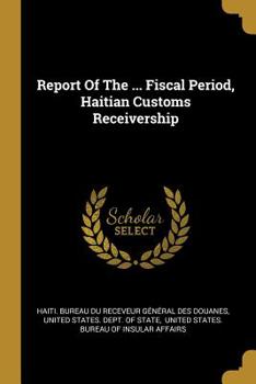 Paperback Report of the ... Fiscal Period, Haitian Customs Receivership Book