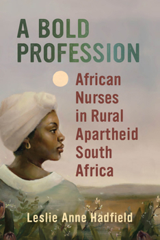 Paperback A Bold Profession: African Nurses in Rural Apartheid South Africa Book