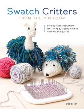 Paperback Swatch Critters from the Pin Loom: Step-By-Step Instructions for Making 30 Cuddly Animals from Woven Squares Book