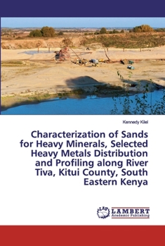 Characterization of Sands for Heavy Minerals, Selected Heavy Metals Distribution and Profiling along River Tiva, Kitui County, South Eastern Kenya