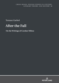 After the Fall : On the Writings of Czesław Miłosz