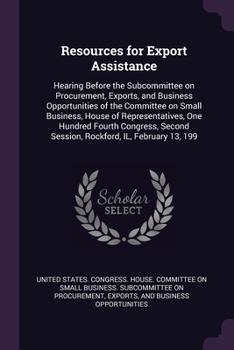 Resources for Export Assistance: Hearing Before the Subcommittee on Procurement, Exports, and Business Opportunities of the Committee on Small Busines