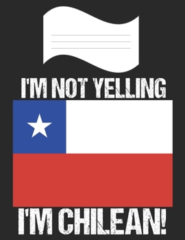 Paperback I'm Not Yelling I'm Chilean: Notebook (Journal, Diary) For Chileans - 60 Sheets - 120 Lined Pages Book