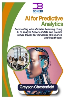 Paperback AI for Predictive Analytics: Forecasting with Machine Learning Using AI to analyze historical data and predict future trends for industries like finan Book