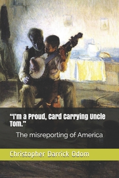 Paperback "I'm a Proud, Card Carrying Uncle Tom.": The misreporting of America Book
