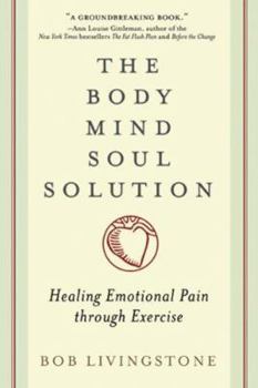 Paperback The Body Mind Soul Solution: Healing Emotional Pain Through Exercise Book