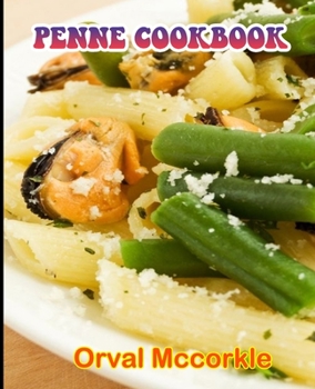 Paperback Penne Cookbook: 150 recipe Delicious and Easy The Ultimate Practical Guide Easy bakes Recipes From Around The World penne cookbook Book
