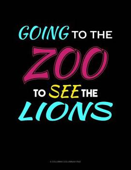 Going To The Zoo To See The Lions: 6 Columns Columnar Pad
