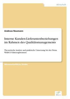 Paperback Interne Kunden-Lieferantenbeziehungen im Rahmen des Qualitätsmanagements: Theoretische Ansätze und praktische Umsetzung bei der Firma WABCO Fahrzeugbr [German] Book