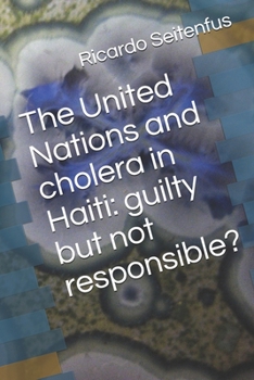 Paperback The United Nations and cholera in Haiti: guilty but not responsible? Book