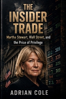 THE INSIDER TRADE: Martha Stewart, Wall Street, and the Price of Privilege (EMPIRE OF LIES)