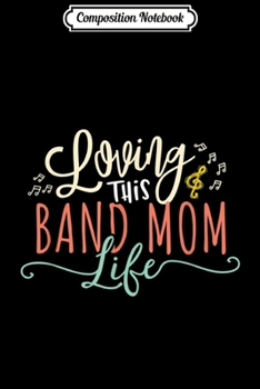 Composition Notebook: Band Mom Marching Gift Great Wear Loving Life Player Journal/Notebook Blank Lined Ruled 6x9 100 Pages