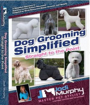 Dog Grooming Simplified : Straight to the Point