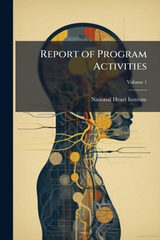 Report of Program Activities: National Heart Institute Volume 1967-68 V.1