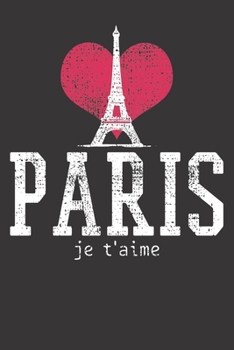 Notebook: Vintage Paris Eiffel Tower I Love Je T'aime France Gift College Ruled 6x9 120 Pages