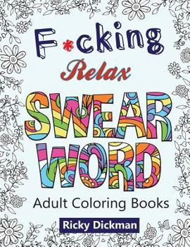 Paperback Adult Coloring Books: F*cking Relax Swear Word: Swear Words Stress Relieving Patterns Book