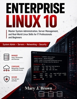 Paperback Enterprise Linux 10: Master System Administration, Server Management, and Real-World Linux Skills for IT Professionals and Beginners Book