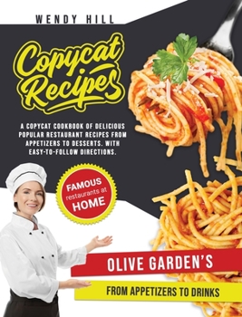 Hardcover Copycat Recipes - Olive Garden's: A Copycat Cookbook of tasty recipes from the popular Olive Garden's restaurant. From appetizers to drinks with easy- Book