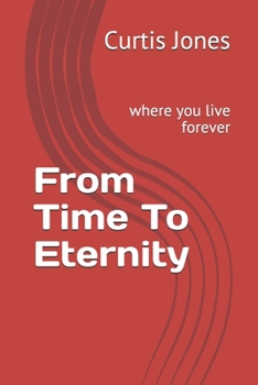 Paperback From Time To Eternity: where you live forever Book