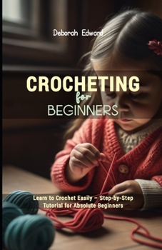 Paperback Crocheting for Beginners: Learn to Crochet Easily - Step-by-Step Tutorial for Absolute Beginners Book
