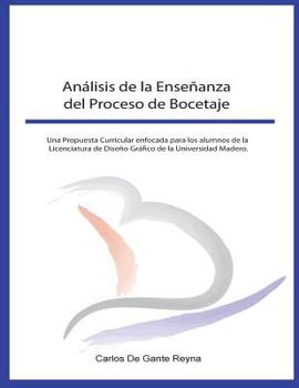 Paperback Análisis de la Enseñanza del Proceso de Bocetaje: Una Propuesta Curricular enfocada para los alumnos de la Licenciatura de Diseño Gráfico de la Univer [Spanish] Book