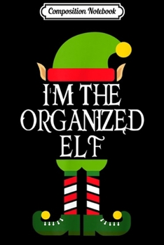 Composition Notebook: I'm The Organized Elf Matching Family Group Christmas Journal/Notebook Blank Lined Ruled 6x9 100 Pages