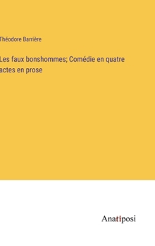 Hardcover Les faux bonshommes; Comédie en quatre actes en prose [French] Book