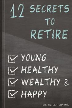 Paperback 12 Secrets to Retire Young, Healthy, Wealthy & Happy Book
