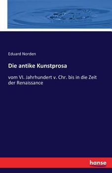 Paperback Die antike Kunstprosa: vom VI. Jahrhundert v. Chr. bis in die Zeit der Renaissance [German] Book