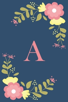 A: Floral Personalized Initial A Monogram Pink Floral Notebook Journal Gift for Women, Girls and School Wide Rule 120 Lined Pages,Sof Cover, 6x9 Paperback, Matte Finish