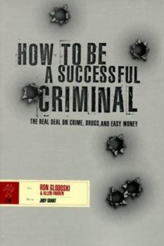 Paperback How to Be a Successful Criminal: The Real Deal on Crime, Drugs and Easy Money Book