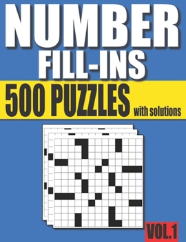 Paperback Number Fill-Ins: 500 Number Fill In Puzzles with Solutions Vol.1 (15+ Different Grid Designs ) Book