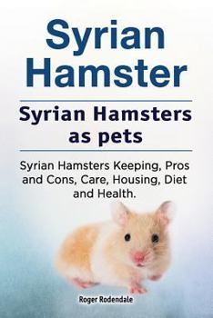 Paperback Syrian Hamster. Syrian Hamsters as pets. Syrian Hamsters Keeping, Pros and Cons, Care, Housing, Diet and Health. Book