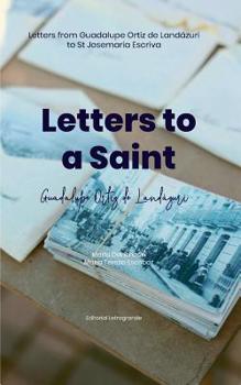 Letters to a saint: Letters from Guadalupe Ortiz de Land�zuri to St Josemaria Escriva