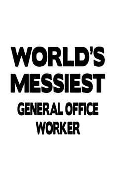 Paperback World's Messiest General Office Worker: Best General Office Worker Notebook, Journal Gift, Diary, Doodle Gift or Notebook - 6 x 9 Compact Size- 109 Bl Book