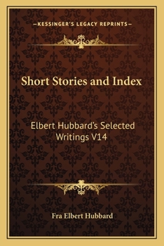 Paperback Short Stories and Index: Elbert Hubbard's Selected Writings V14 Book