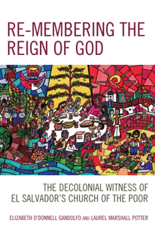 Hardcover Re-membering the Reign of God: The Decolonial Witness of El Salvador's Church of the Poor Book