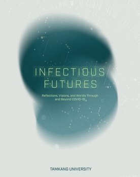 Paperback Infectious Futures: Reflections, Visions, and Worlds Through and Beyond COVID-19 Book