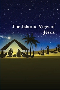 Paperback The Islamic View of Jesus Book