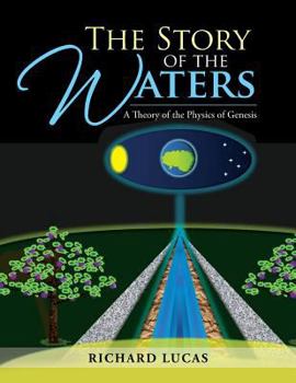 Paperback The Story of the Waters: A Theory of the Physics of Genesis Book