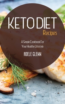 Hardcover Keto Diet Recipes: A Simple Cookbook For Your Healthy Lifestyle Book
