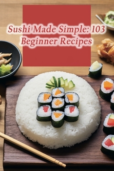 Paperback Sushi Made Simple: 103 Beginner Recipes Book